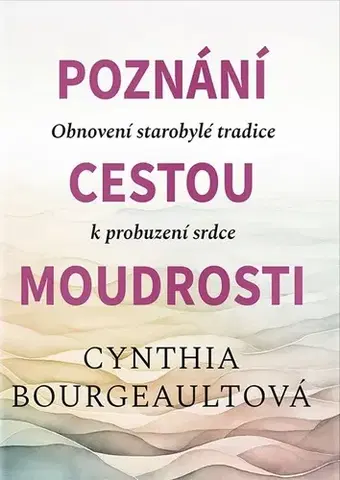 Ezoterika - ostatné Poznání cestou moudrosti - Cynthia Bourgeault,Gabriela Nechvátalová