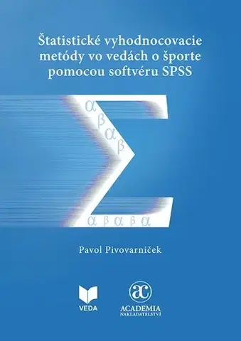 Matematika, logika Štatistické vyhodnocovacie metódy vo vedách o športe pomocou softvéru SPSS - Pavol Pivovarniček