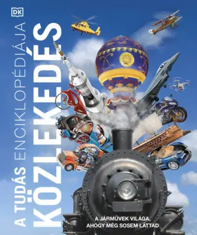 Veda a technika A tudás enciklopédiája - Közlekedés - A járművek világa, ahogy még sosem láttad