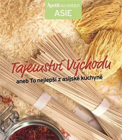 Ázijská Tajemství východu aneb To nejlepší z asijské kuchyně - ... - Kolektív autorov