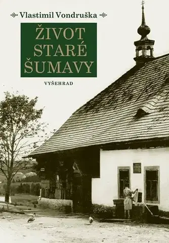 Svetové dejiny, dejiny štátov Život staré Šumavy - Vlastimil Vondruška