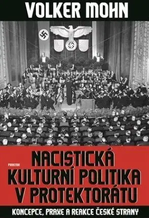 Slovenské a české dejiny Nacistická kulturní politika v Protektorátu - Volker Mohn