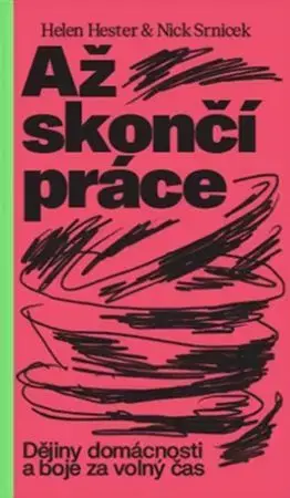 Sociológia, etnológia Až skončí práce - Helen Hester,Nick Srnicek