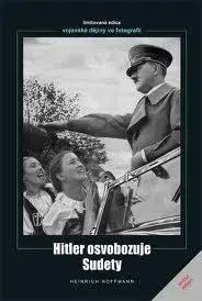 Vojnová literatúra - ostané Hitler osvobozuje Sudety - Heinrich Hoffmann