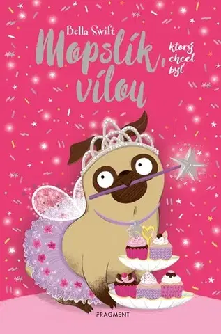 Rozprávky Mopslík, ktorý chcel byť vílou - Bella Swift,Laura Prišťáková