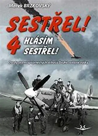 Vojnová literatúra - ostané Sestřel! Hlásím sestřel! 4 - Marek Brzkovský