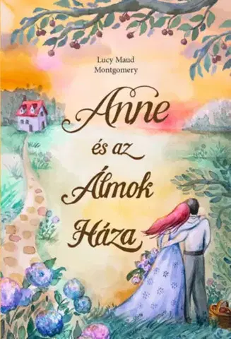 Pre dievčatá Anne és az Álmok Háza - Lucy Maud Montgomery