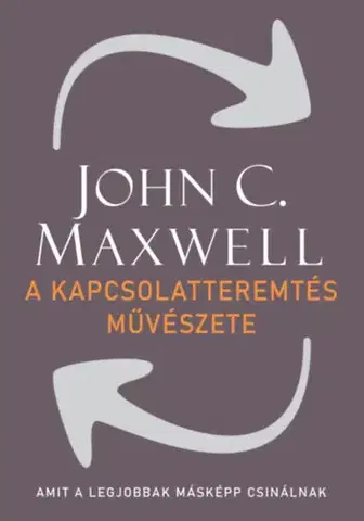 Biznis a kariéra A kapcsolatteremtés művészete - John C. Maxwell