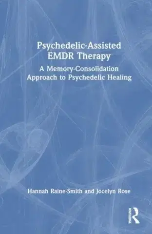 Psychiatria a psychológia Psychedelic-Assisted EMDR Therapy - Hannah Raine-Smith,Jocelyn Rose