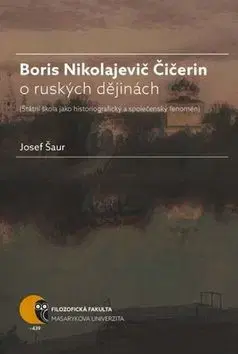 Svetové dejiny, dejiny štátov Boris Nikolajevič Čičerin o ruských dějinách - Josef Šaur