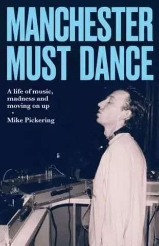 Biografie - Životopisy Manchester must dance - Mike Pickering