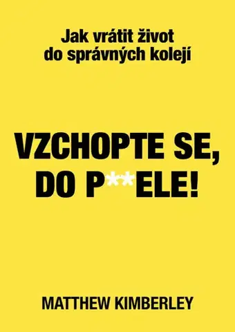 Rozvoj osobnosti Vzchopte se, do p**dele! - Matthew Kimberley