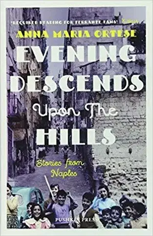 Cudzojazyčná literatúra Evening Descends Upon the Hills : Stories from Naples - Anna Maria Ortese