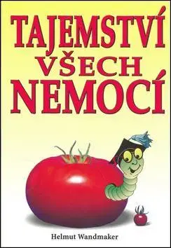 Zdravie, životný štýl - ostatné Tajemství všech nemocí - Helmut Wandmaker