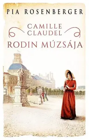 Romantická beletria Camille Claudel – Rodin múzsája - Pia Rosenberger