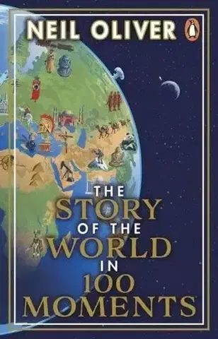 Svetové dejiny, dejiny štátov The Story of the World in 100 Moments - Oliver Neil