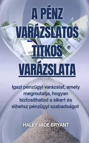 Financie, finančný trh, investovanie A pénz varázslatos titkos varázslata - Haley Jade Bryant
