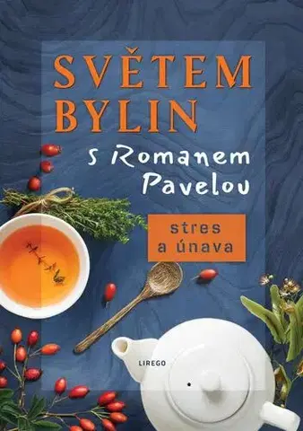 Prírodná lekáreň, bylinky Světem bylin s Romanem Pavelou: Stres a únava - Roman Pavela