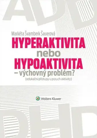 Pedagogika, vzdelávanie, vyučovanie Hyperaktivita nebo hypoaktivita – výchovný problém? - Markéta Šauerová
