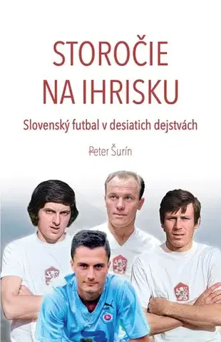 Futbal, hokej Storočie na ihrisku - Peter Šurín
