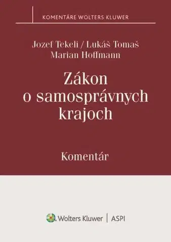 Zákony, zbierky zákonov Zákon o samosprávnych krajoch - Komentár - Jozef Tekeli,Lukáš Tomaš,Marian Hoffmann