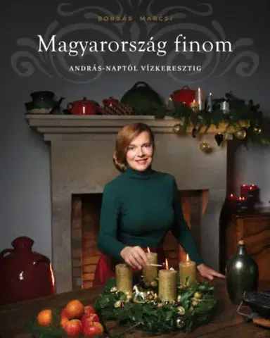 Národná kuchyňa - ostatné Magyarország finom - András-naptól vízkeresztig - Marcsi Borbás