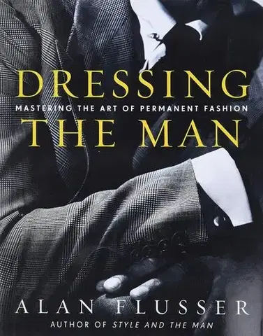 Dizajn, úžitkové umenie, móda Dressing the Man - Alan Flusser