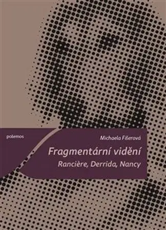 Filozofia Fragmentární vidění - Michaela Fišerová