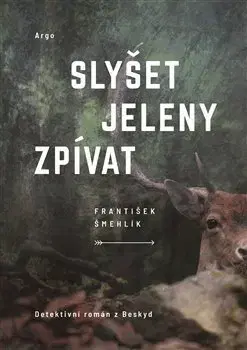 Detektívky, trilery, horory Slyšet jeleny zpívat - František Šmehlík