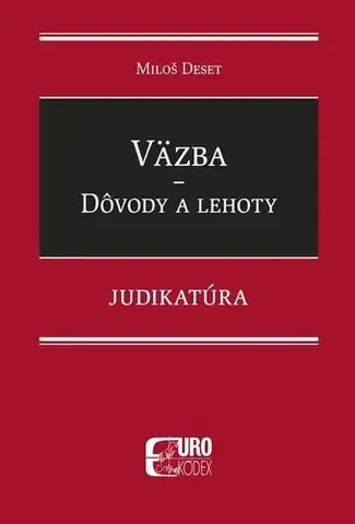 Trestné právo Väzba - Dôvody a lehoty - Judikatúra - Miloš Deset