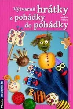 Nalepovačky, vystrihovačky, skladačky Výtvarné hrátky z pohádky do pohádky - Markéta Vítková