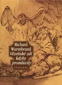 Kresťanstvo Vězeňské zdi kdyby promluvily - Richard Wurmbrand