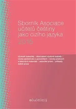 Učebnice - ostatné Sborník Asociace učitelů češtiny jako cizího jazyka 2016 - Martina Tomancová