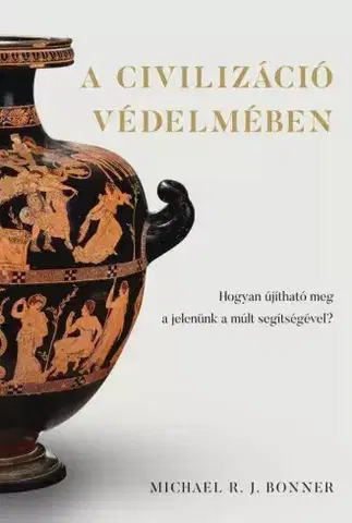 Dejiny, teória umenia A civilizáció védelmében - Michael R. J. Bonner