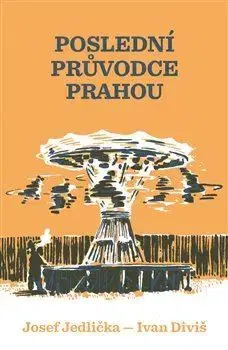 Česká beletria Poslední průvodce Prahou - Diviš Ivan,Josef Jedlička