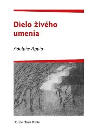 História Adolphe Appia - Dielo živého umenia - Miloš Mistrík