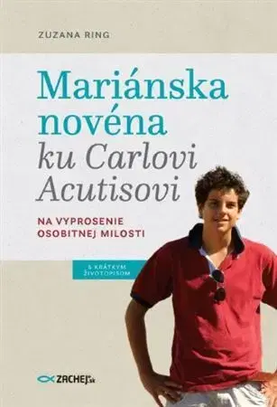 Kresťanstvo Mariánska novéna ku Carlovi Acutisovi - Zuzana Ring