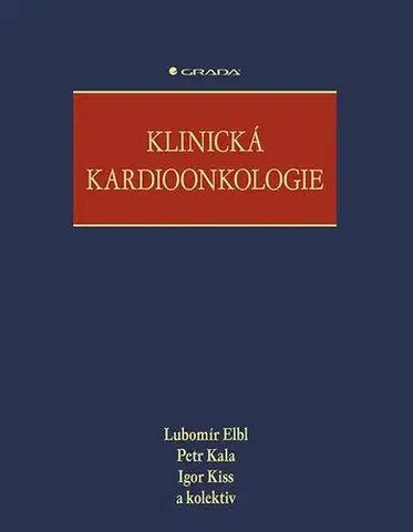 Medicína - ostatné Klinická kardioonkologie - Lubomír Elbl,Petr Kala,Igor Kiss,Kolektív autorov