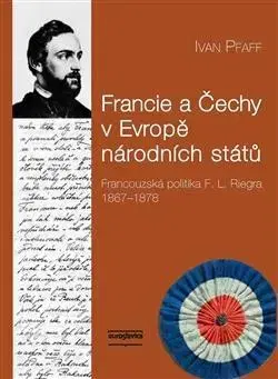 Moderné dejiny Francie a Čechy v Evropě národních států - Ivan Pfaff