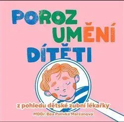 Starostlivosť o dieťa, zdravie dieťaťa Porozumění dítěti z pohledu dětské zubní lékařky - Beáta Polivka Marčanová