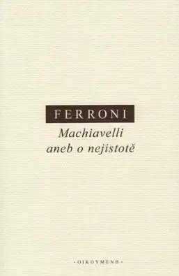 Filozofia Machiavelli aneb o nejistotě - Giulio Ferroni