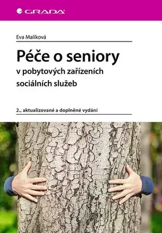 Ošetrovateľstvo, opatrovateľstvo Péče o seniory v pobytových zařízeních sociálních služeb 2., aktualizované a doplněné vydání - Eva Malíková