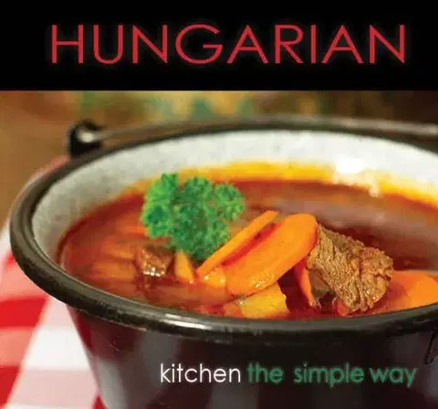 Národná kuchyňa - ostatné Hungarian Kitchen the simple way - Ildikó Kolozsvári