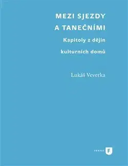 Dejiny, teória umenia Mezi sjezdy a tanečními - Lukáš Veverka