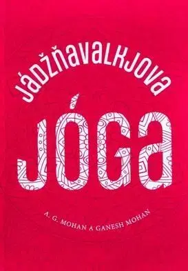 Joga, meditácia Jádžňavalkjova jóga - A.G. Mohan,Ganesh Mohan