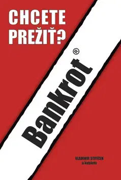 Odborná a náučná literatúra - ostatné Bankrot - Chcete prežiť? - Vladimír Strýček,Kolektív autorov