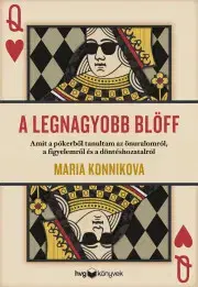 Psychológia, etika A legnagyobb blöff - Maria Konnikova