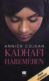 Fejtóny, rozhovory, reportáže Kadhafi háremében - Annick Cojean