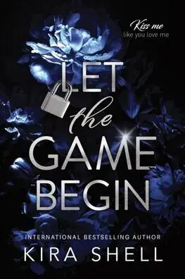 Romantická beletria Let the Game Begin - Kiss Me Like You Love Me 1 - Kira Shell
