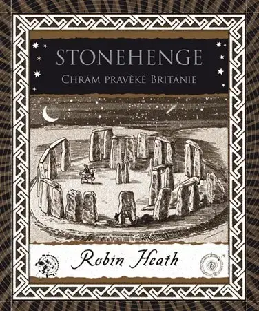 Mystika, proroctvá, záhady, zaujímavosti Stonehenge - Chrám pravěké Británie - Robin Heath